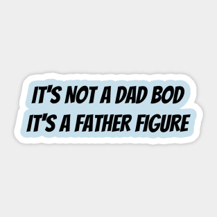 It’s not a dad bod it’s a father figure Sticker